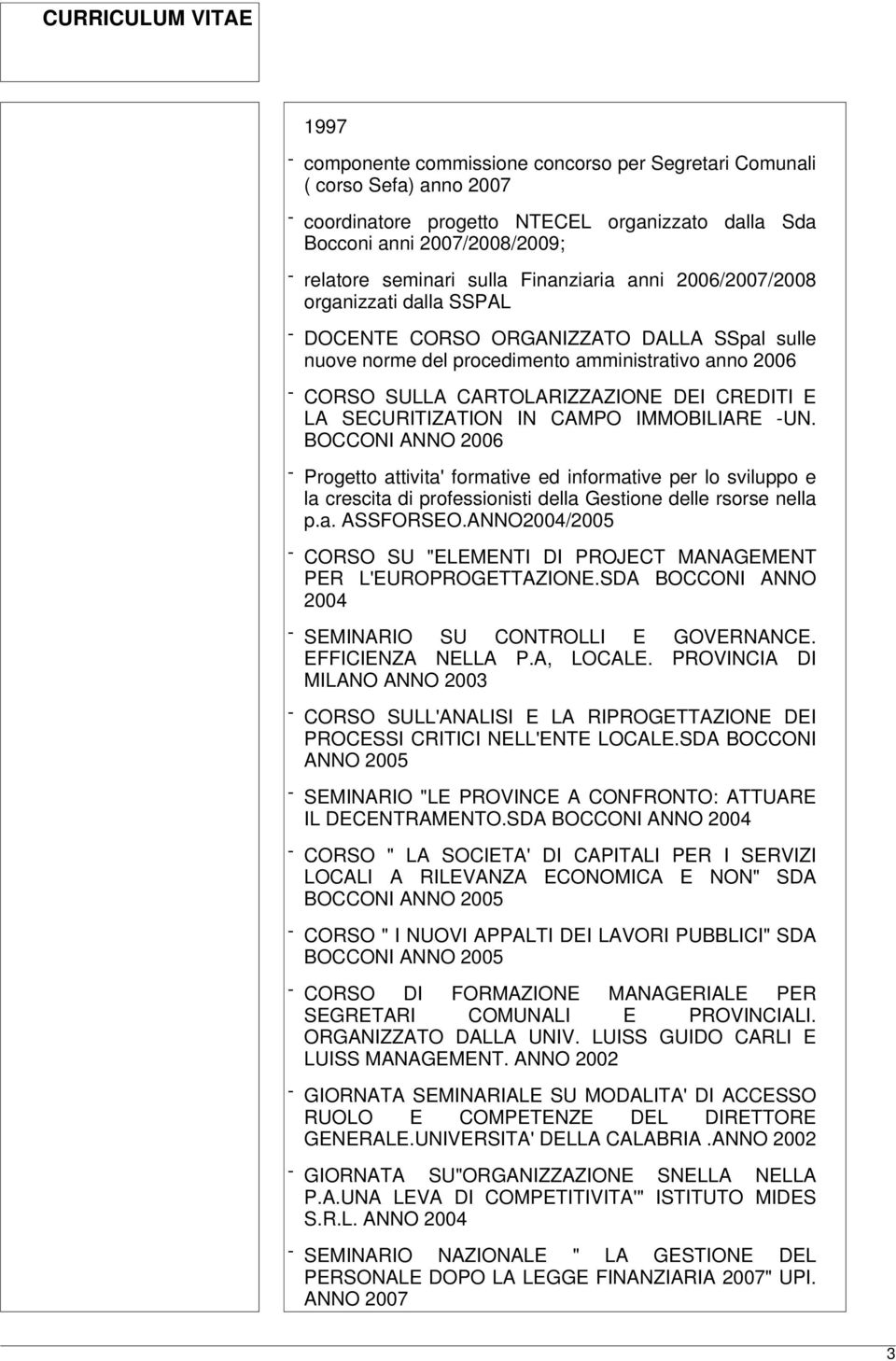 E LA SECURITIZATION IN CAMPO IMMOBILIARE -UN. BOCCONI ANNO 2006 - Progetto attivita' formative ed informative per lo sviluppo e la crescita di professionisti della Gestione delle rsorse nella p.a. ASSFORSEO.