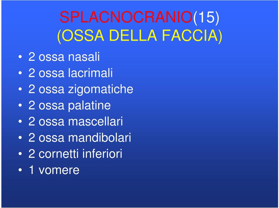 zigomatiche 2 ossa palatine 2 ossa