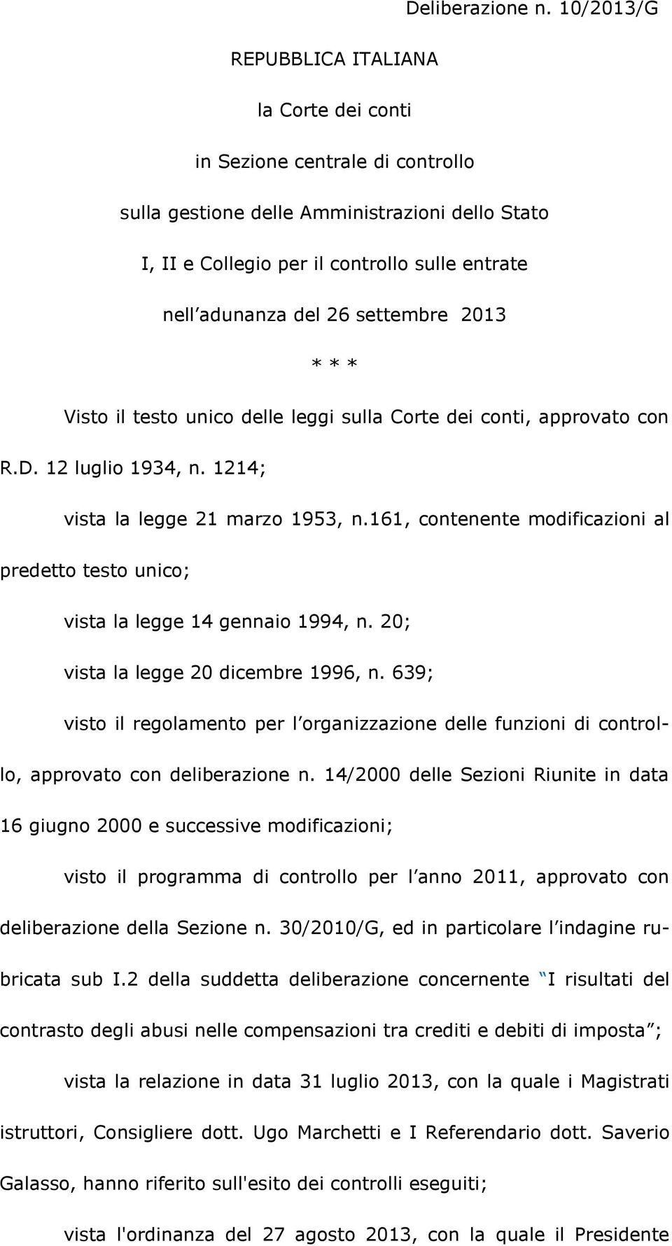 settembre 2013 * * * Visto il testo unico delle leggi sulla Corte dei conti, approvato con R.D. 12 luglio 1934, n. 1214; vista la legge 21 marzo 1953, n.