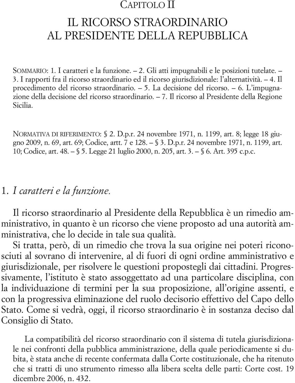 L impugnazione della decisione del ricorso straordinario. 7. Il ricorso al Presidente della Regione Sicilia. NORMATIVA DI RIFERIMENTO: 2. D.p.r. 24 novembre 1971, n. 1199, art.