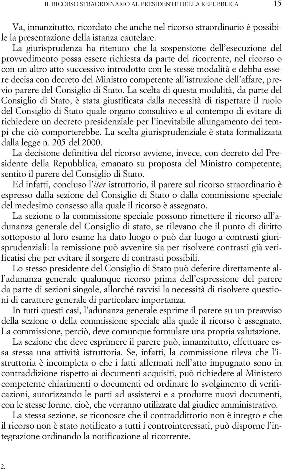 modalità e debba essere decisa con decreto del Ministro competente all istruzione dell affare, previo parere del Consiglio di Stato.