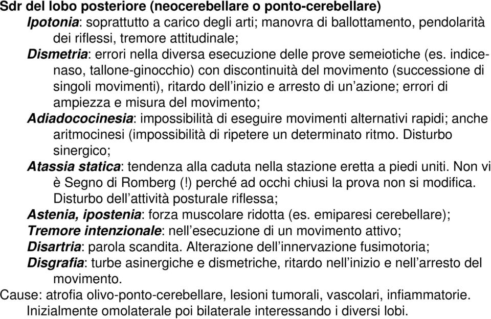 indicenaso, tallone-ginocchio) con discontinuità del movimento (successione di singoli movimenti), ritardo dell inizio e arresto di un azione; errori di ampiezza e misura del movimento;