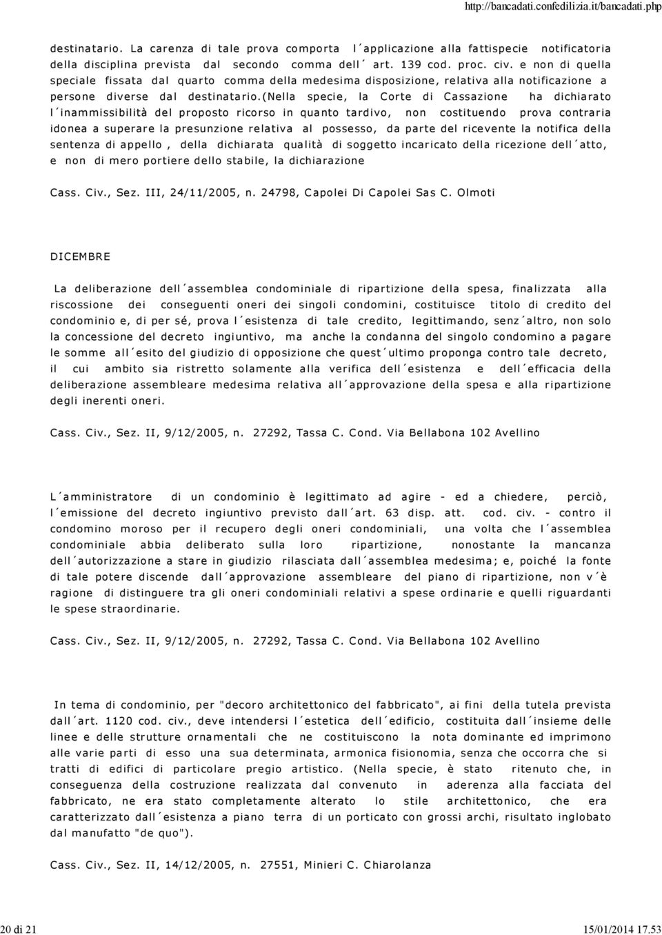 (nella speci e, la Corte di Ca ssazione ha dichia ra to l inammissi bilità de l proposto rico rso in qua nto tardivo, non costitue ndo prova contrar ia ido nea a superar e la pre sunzione re lativa