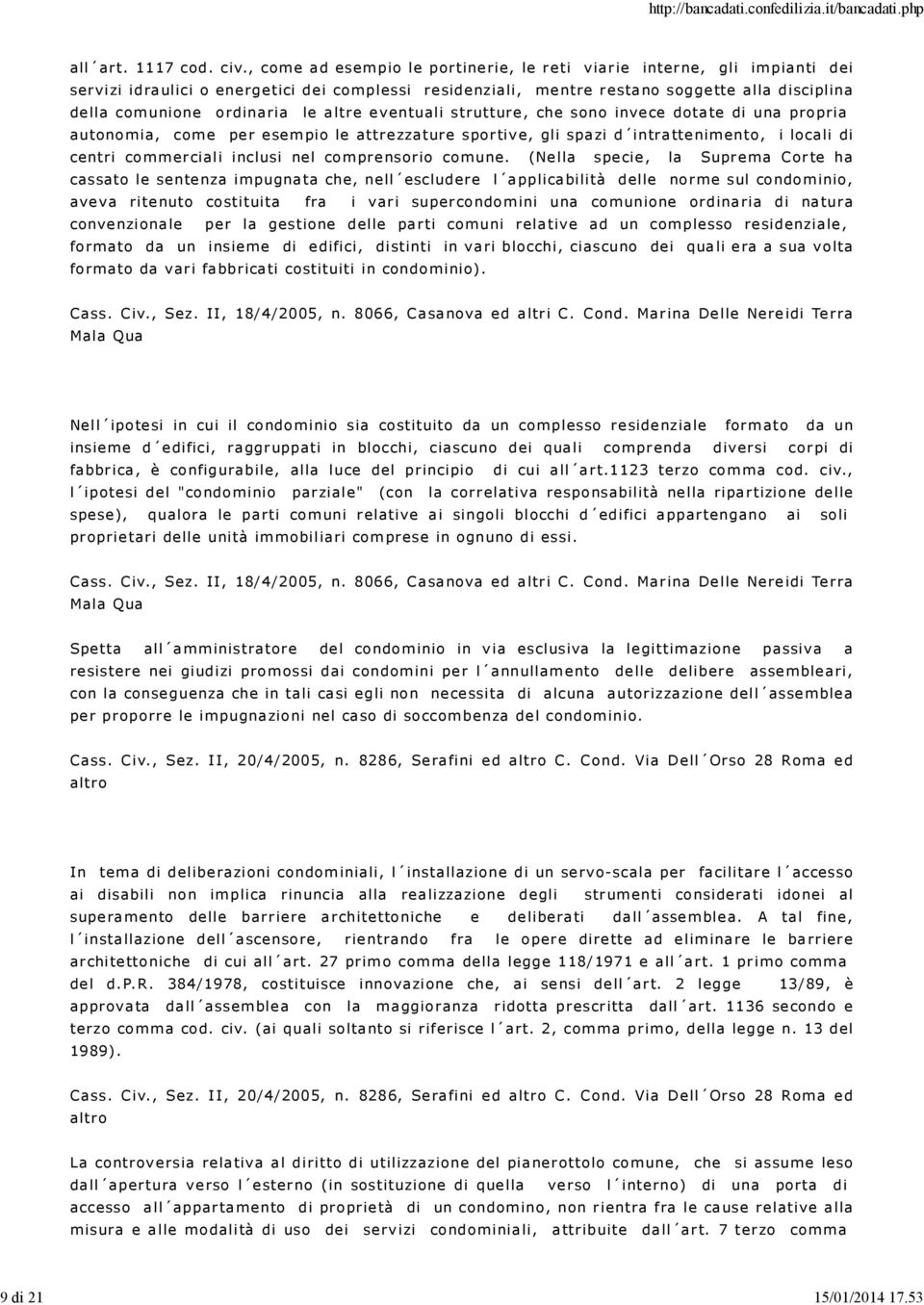 comunione ordinaria le altre eventuali strutture, che sono invece dotate di una propria autono mia, come pe r e sem pio le attre zzature spor tiv e, gli spa zi d intra tte nimento, i locali di centri