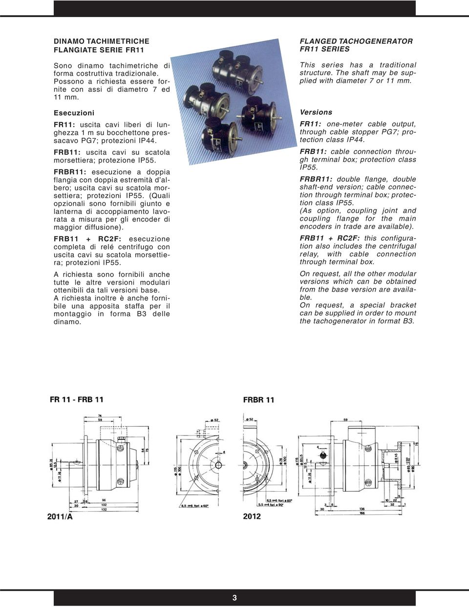 FRBR11: esecuzione a doppia flangia con doppia estremità d albero; uscita cavi su scatola morsettiera; protezioni IP55.