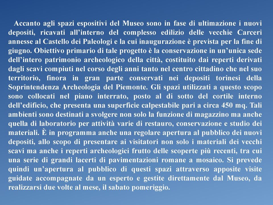 Obiettivo primario di tale progetto è la conservazione in un unica sede dell intero patrimonio archeologico della città, costituito dai reperti derivati dagli scavi compiuti nel corso degli anni