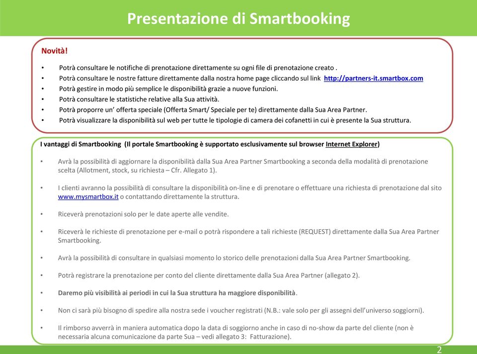 Potrà consultare le statistiche relative alla Sua attività. Potrà proporre un offerta speciale (Offerta Smart/ Speciale per te) direttamente dalla Sua Area Partner.