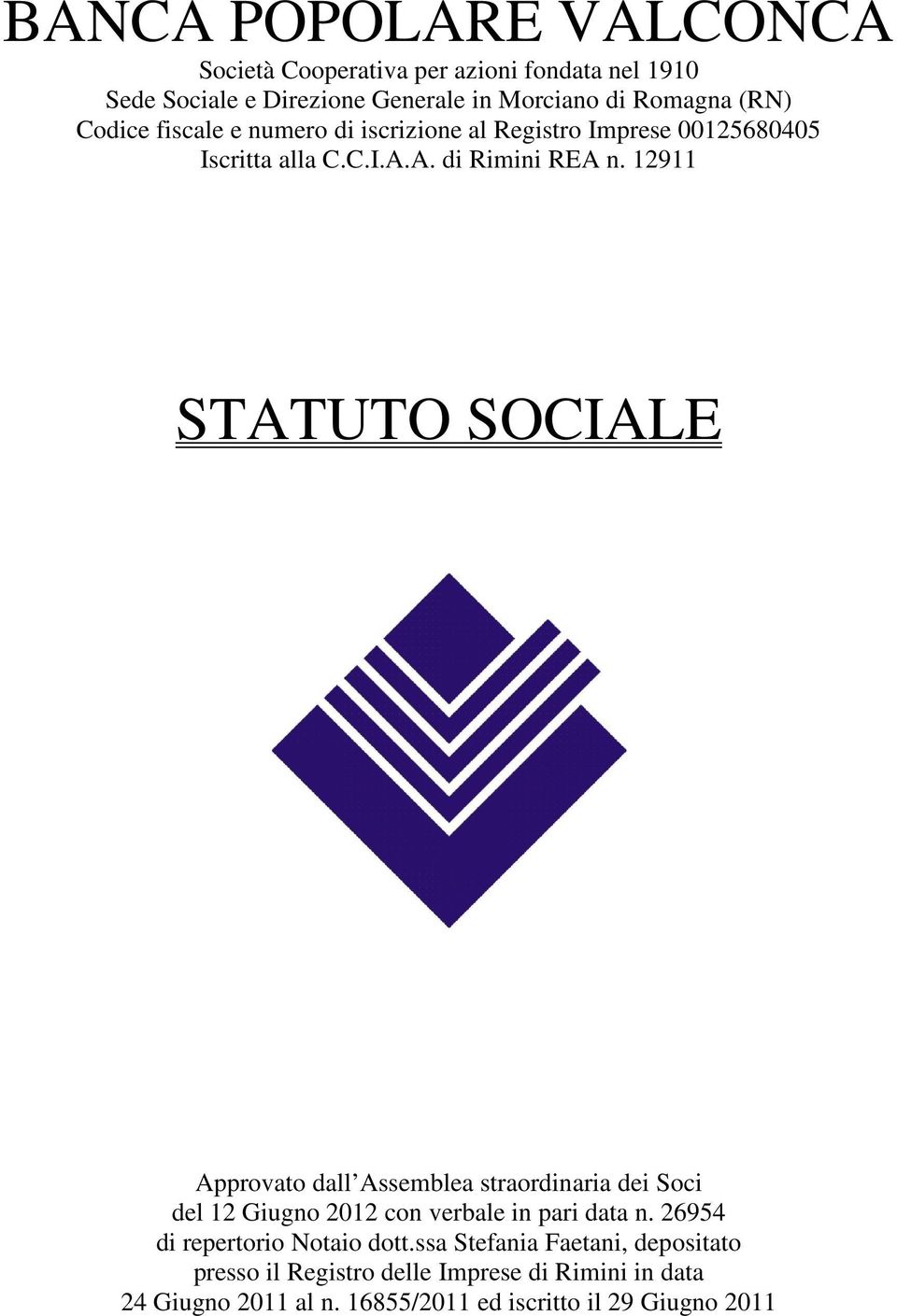 12911 STATUTO SOCIALE Approvato dall Assemblea straordinaria dei Soci del 12 Giugno 2012 con verbale in pari data n.