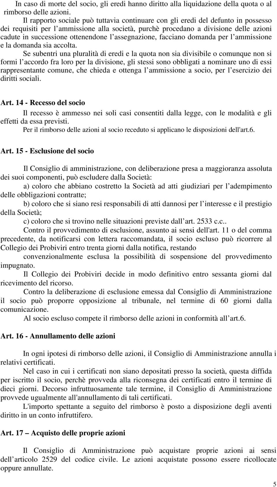 ottenendone l assegnazione, facciano domanda per l ammissione e la domanda sia accolta.