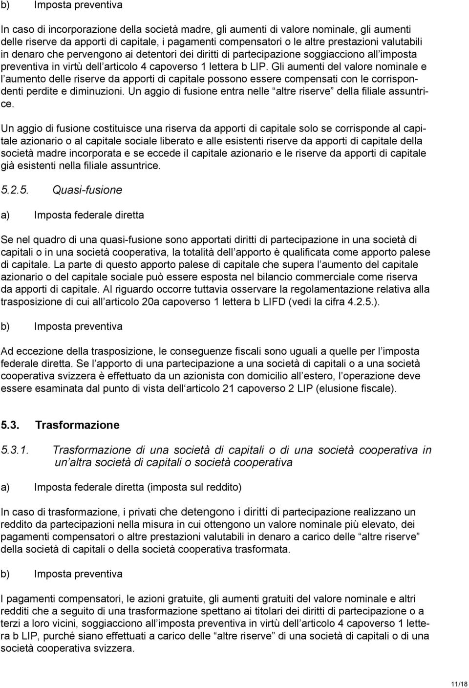 Gli aumenti del valore nominale e l aumento delle riserve da apporti di capitale possono essere compensati con le corrispondenti perdite e diminuzioni.