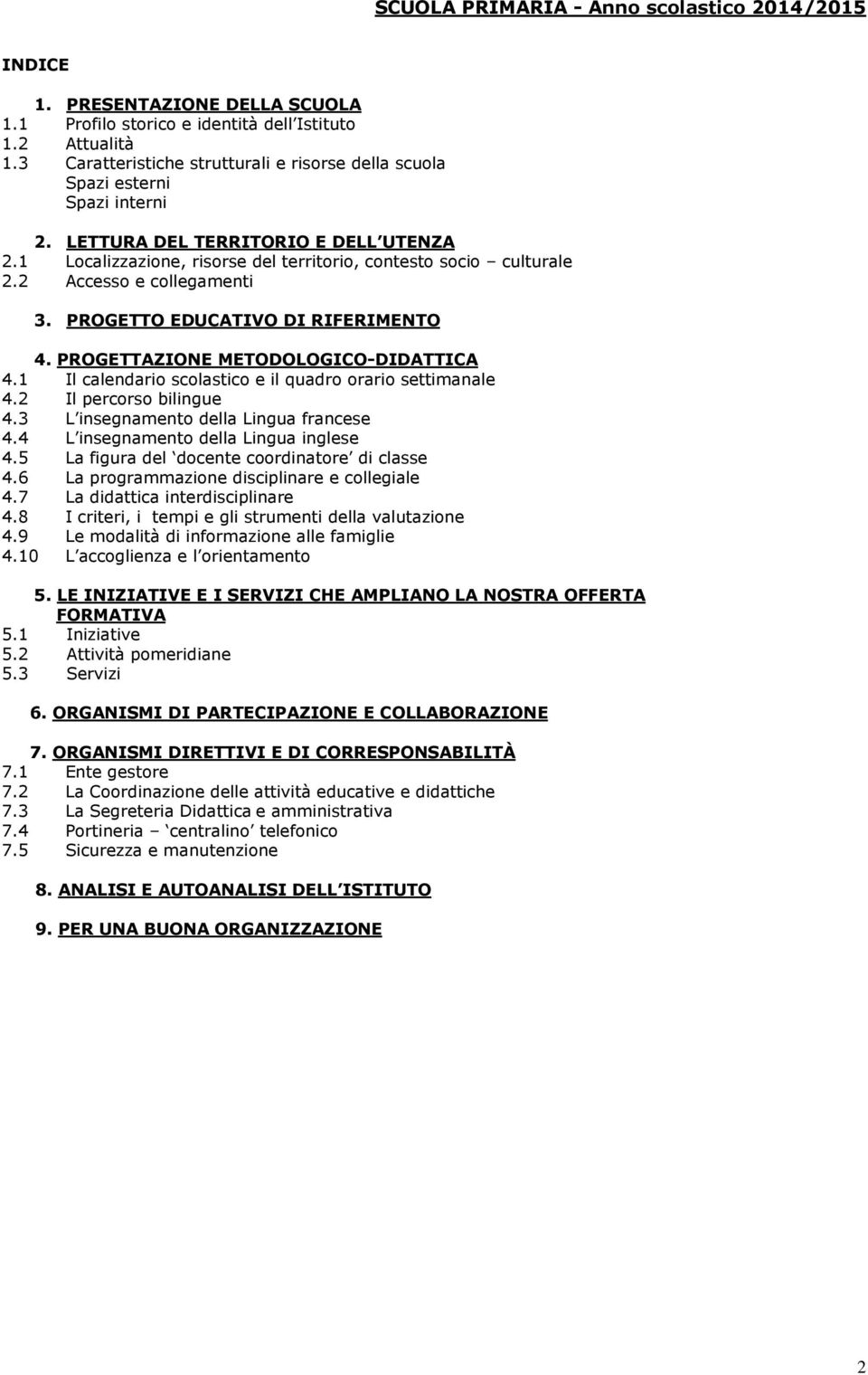 PROGETTAZIONE METODOLOGICO-DIDATTICA 4.1 Il calendario scolastico e il quadro orario settimanale 4.2 Il percorso bilingue 4.3 L insegnamento della Lingua francese 4.