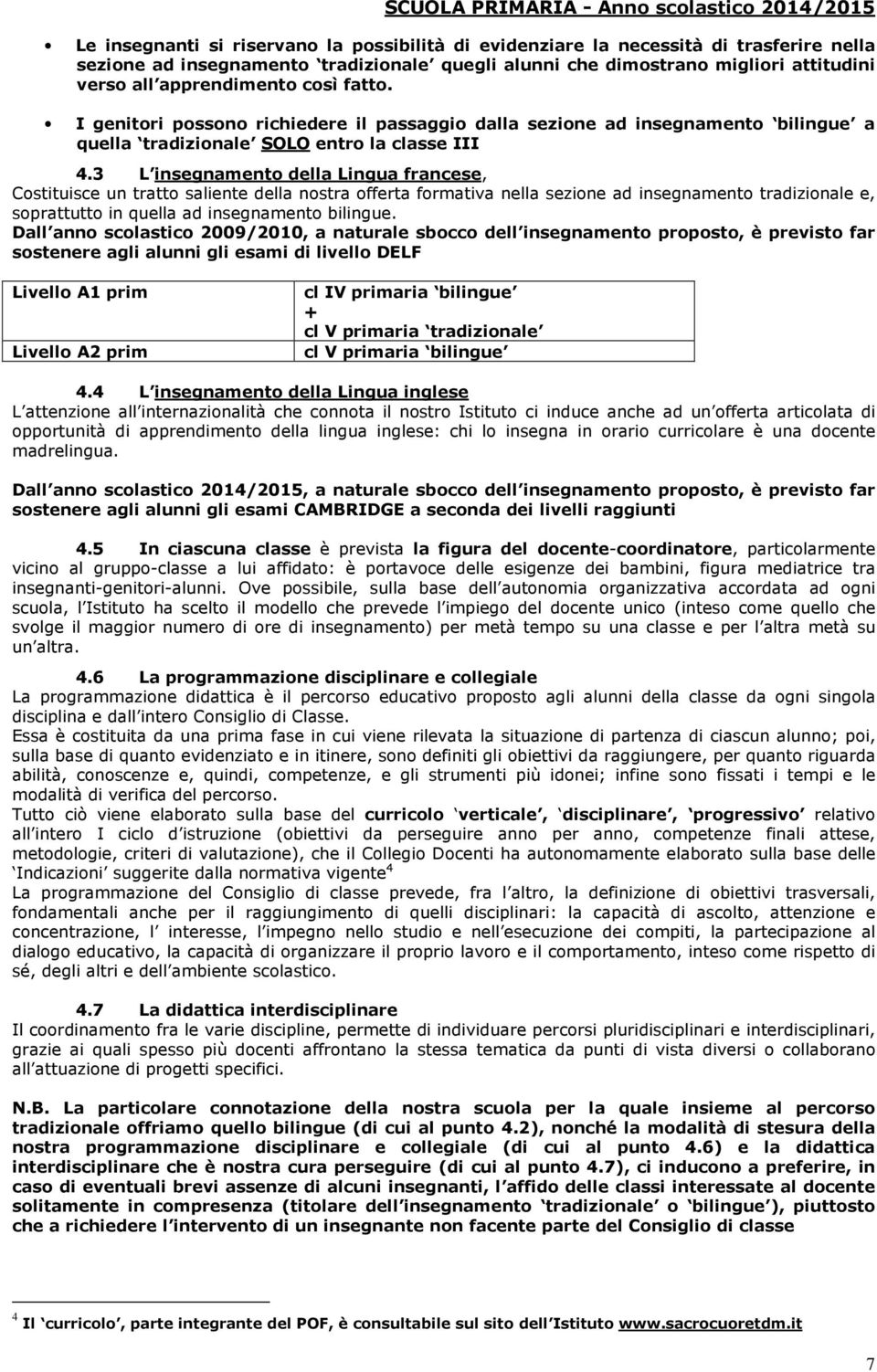 3 L insegnamento della Lingua francese, Costituisce un tratto saliente della nostra offerta formativa nella sezione ad insegnamento tradizionale e, soprattutto in quella ad insegnamento bilingue.