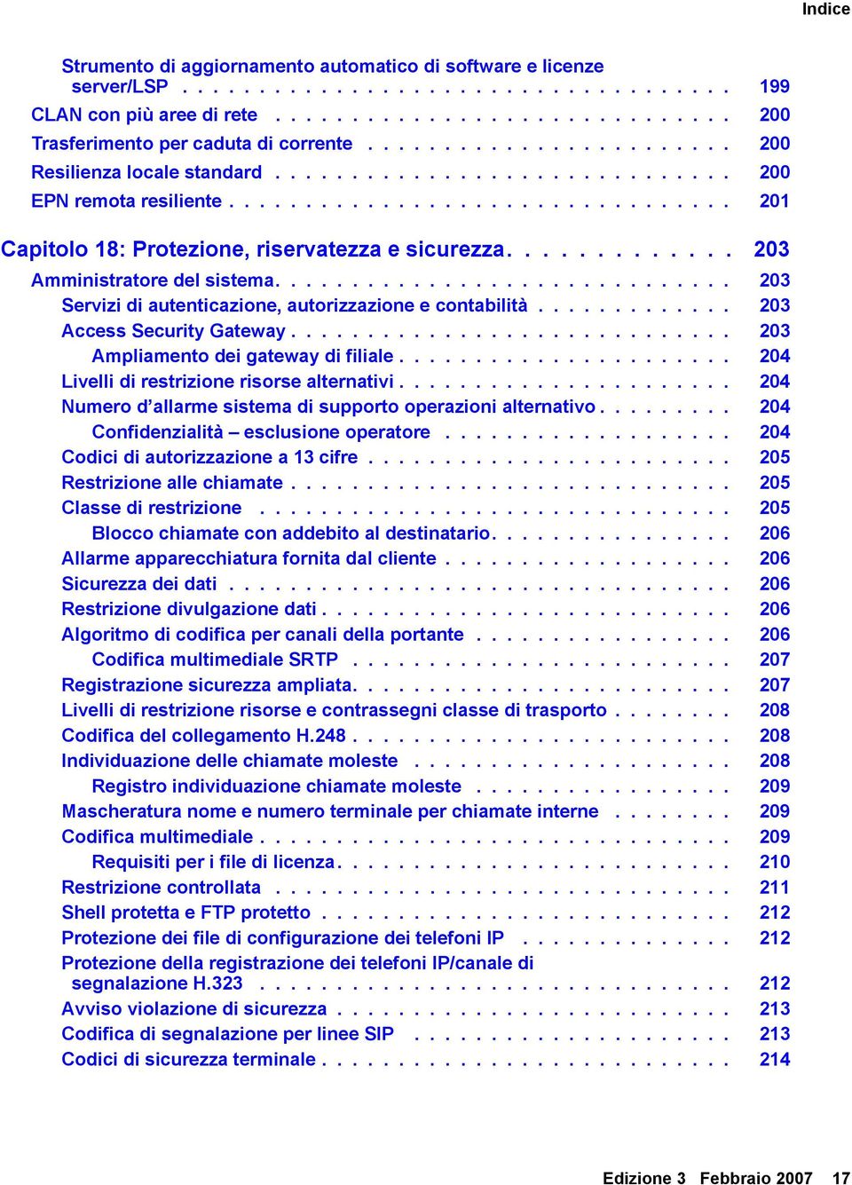 ............ 203 Amministratore del sistema.............................. 203 Servizi di autenticazione, autorizzazione e contabilità............. 203 Access Security Gateway.