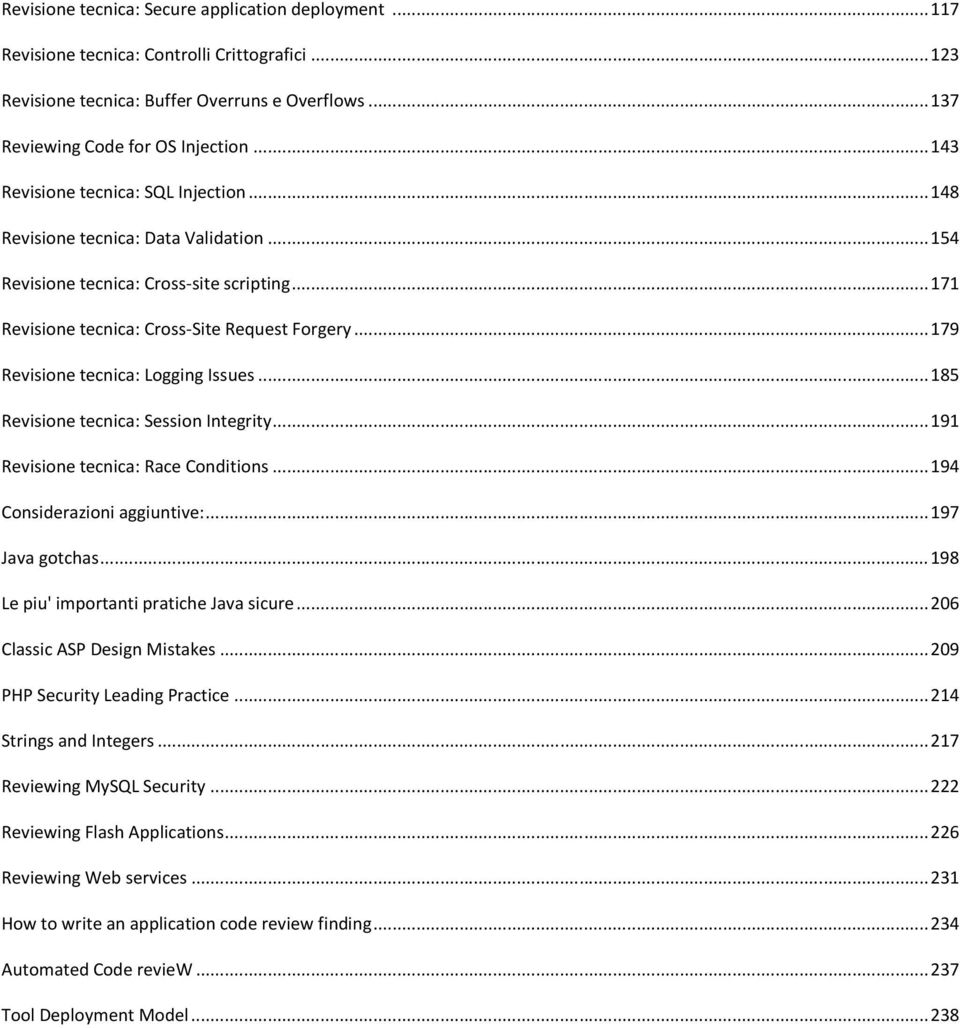 ..179 Revisione tecnica: Logging Issues...185 Revisione tecnica: Session Integrity...191 Revisione tecnica: Race Conditions...194 Considerazioni aggiuntive:...197 Java gotchas.