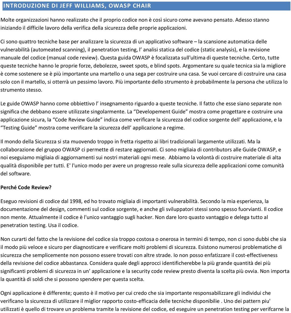 Ci sono quattro tecniche base per analizzare la sicurezza di un applicativo software la scansione automatica delle vulnerabilità (automeated scanning), il penetration testing, l analisi statica del