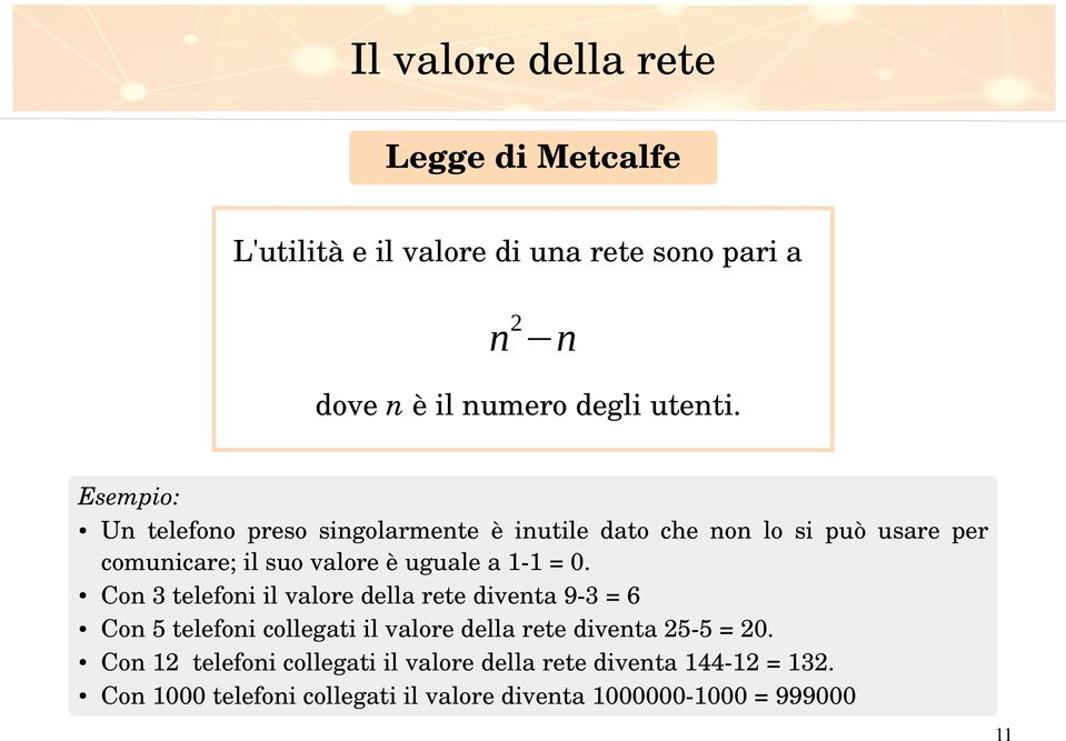 0. Con 3 telefoni il valore della rete diventa 9 3 = 6 Con 5 telefoni collegati il valore della rete diventa 25 5 = 20.