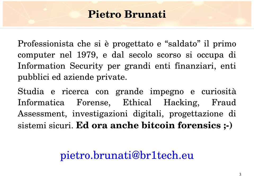 Studia e ricerca con grande impegno e curiosità Informatica Forense, Ethical Hacking, Fraud Assessment,