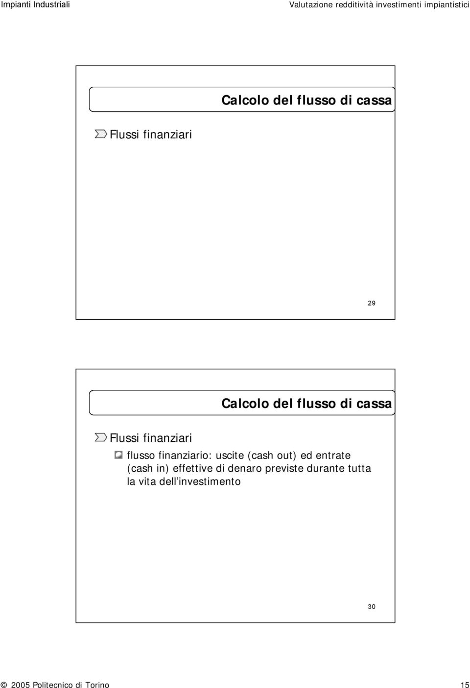 (cash out) ed entrate (cash in) effettive di denaro previste