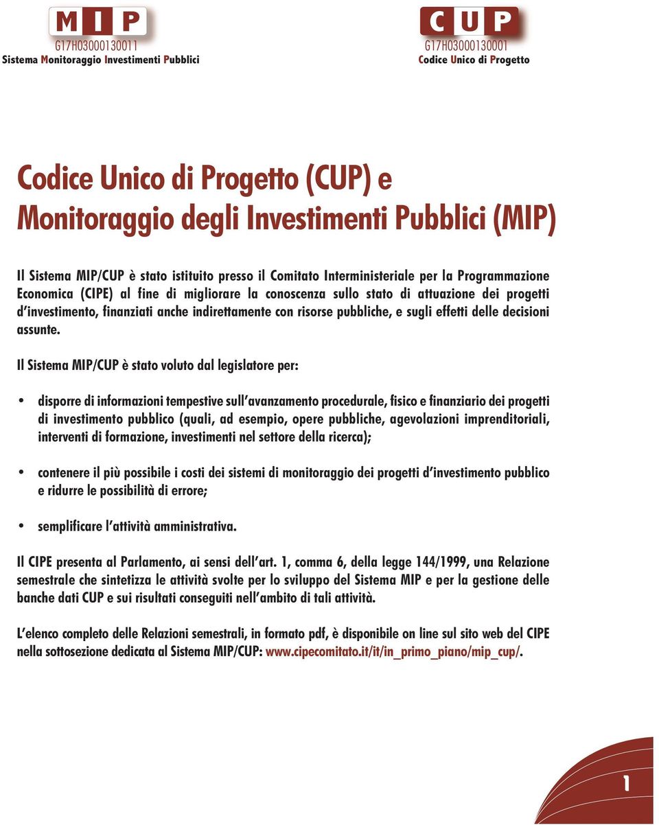 investimento, finanziati anche indirettamente con risorse pubbliche, e sugli effetti delle decisioni assunte.