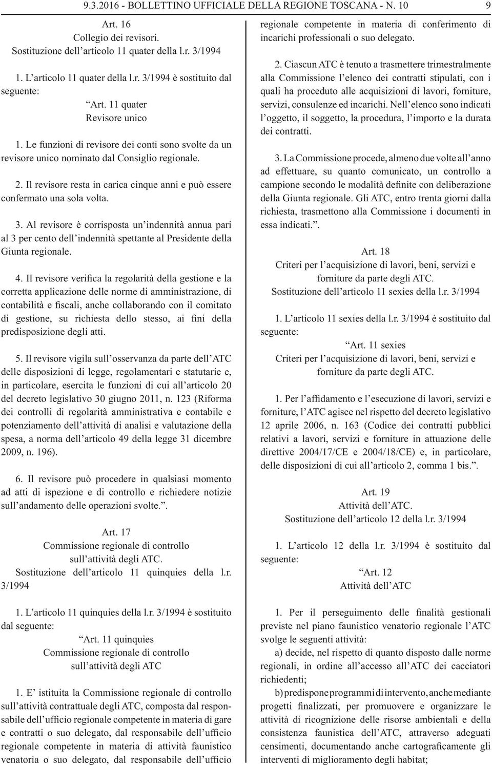 Il revisore resta in carica cinque anni e può essere confermato una sola volta. 3.