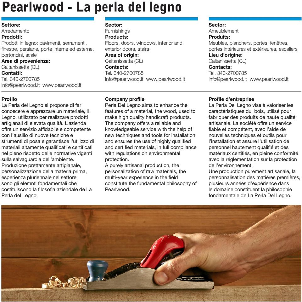 340-2700785 info@pearlwood.it www.pearlwood.it La Perla del Legno si propone di far conoscere e apprezzare un materiale, il Legno, utilizzato per realizzare prodotti artigianali di elevata qualità.