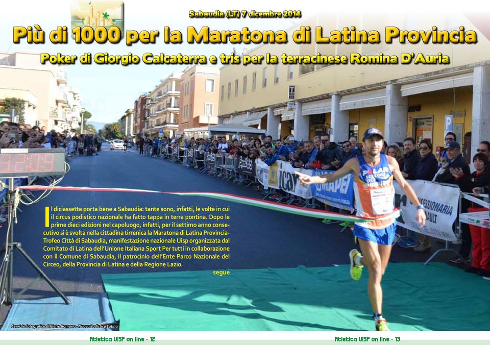 Dopo le prime dieci edizioni nel capoluogo, infatti, per il settimo anno consecutivo si è svolta nella cittadina tirrenica la Maratona di Latina Provincia- Trofeo Città di Sabaudia, manifestazione