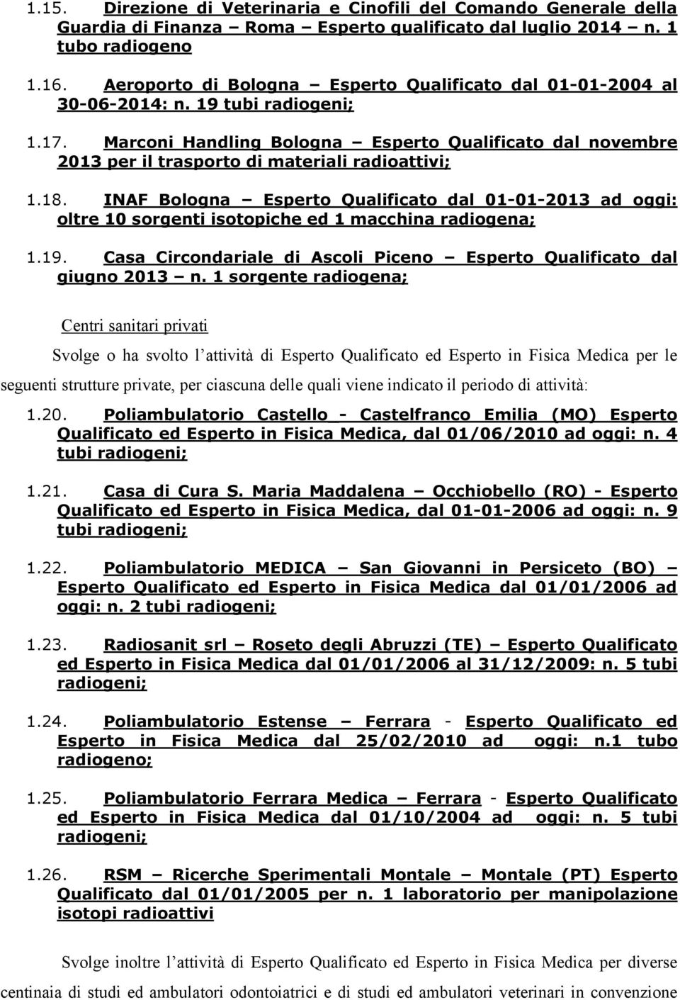 Marconi Handling Bologna Esperto Qualificato dal novembre 2013 per il trasporto di materiali radioattivi; 1.18.