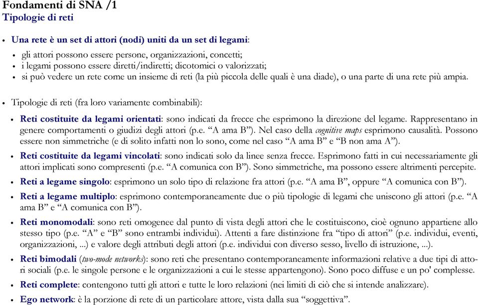 Tipologie di reti (fra loro variamente combinabili): Reti costituite da legami orientati: sono indicati da frecce che esprimono la direzione del legame.