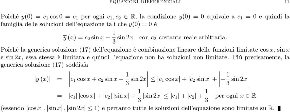 Poiché la generica soluzione (7) dell equazione è combinazione lineare delle funzioni limitate cos x, sin x e sin x, essa stessa è limitata e quindi l equazione non ha