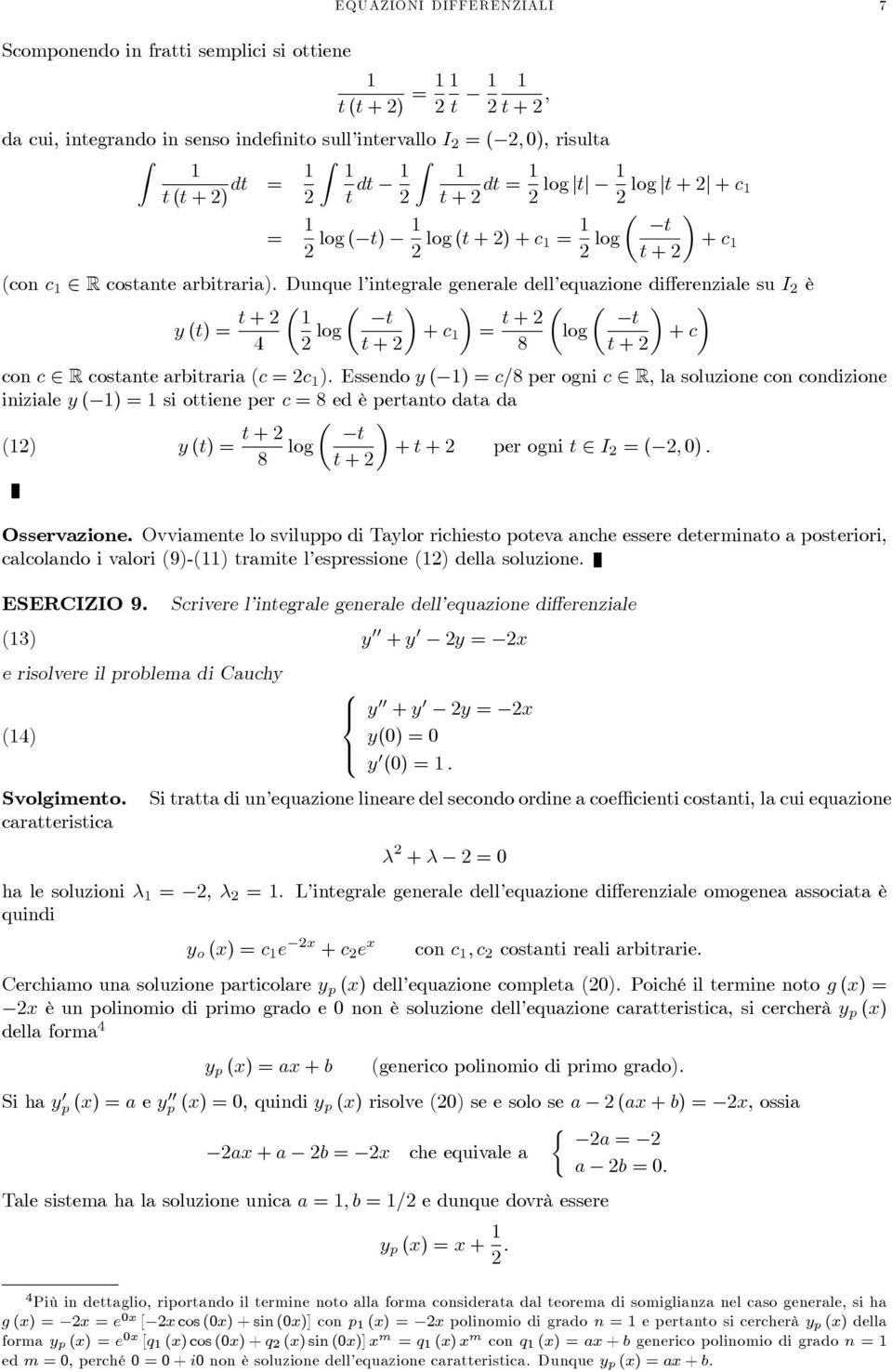 Dunque l integrale generale dell equazione differenziale su I è y (t) = t + t log + c = t + t log + c t + 8 t + con c R costante arbitraria (c =c ).