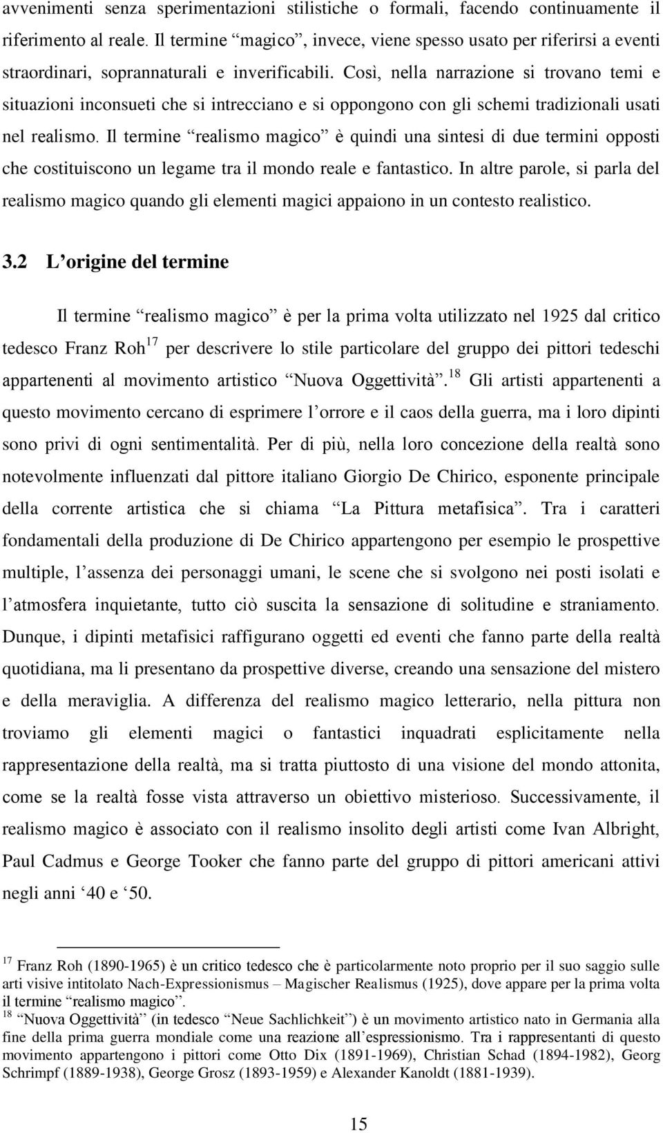 Così, nella narrazione si trovano temi e situazioni inconsueti che si intrecciano e si oppongono con gli schemi tradizionali usati nel realismo.