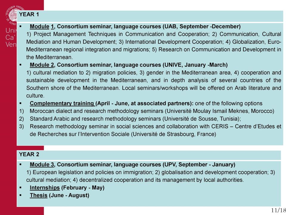 Module 2, Consortium seminar, language courses (UNIVE, January -March) 1) cultural mediation to 2) migration policies, 3) gender in the Mediterranean area, 4) cooperation and sustainable development