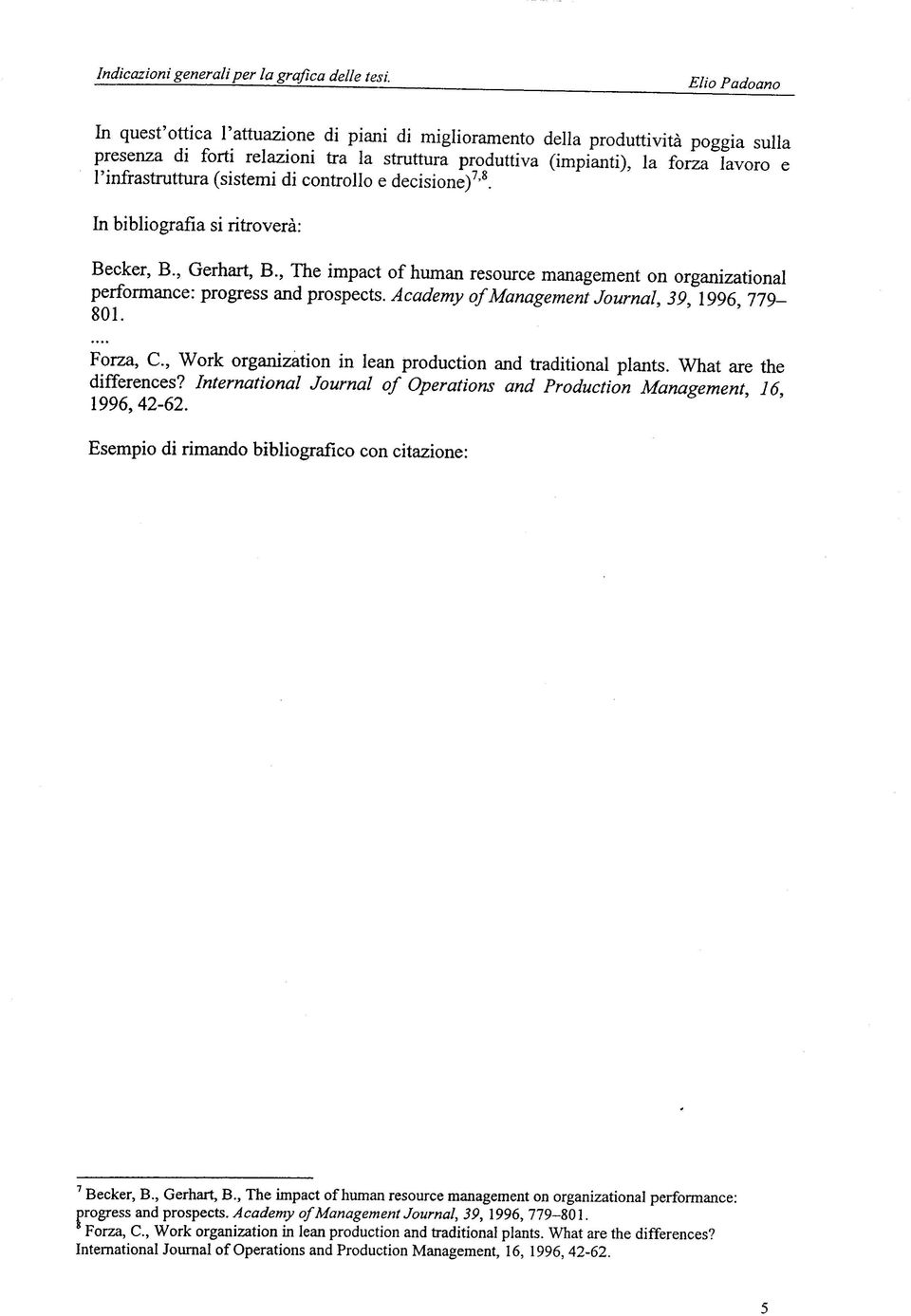 , The impact of human resource management on organizational performance: progress and prospects. Academy of Management Journal, 39, 1996, 779-801. Forza, C.