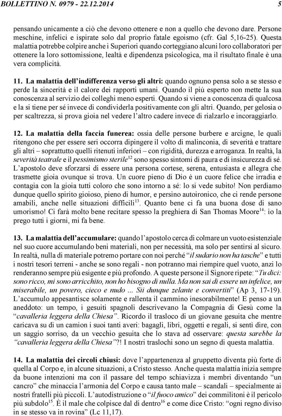 complicità. 11. La malattia dell indifferenza verso gli altri: quando ognuno pensa solo a se stesso e perde la sincerità e il calore dei rapporti umani.