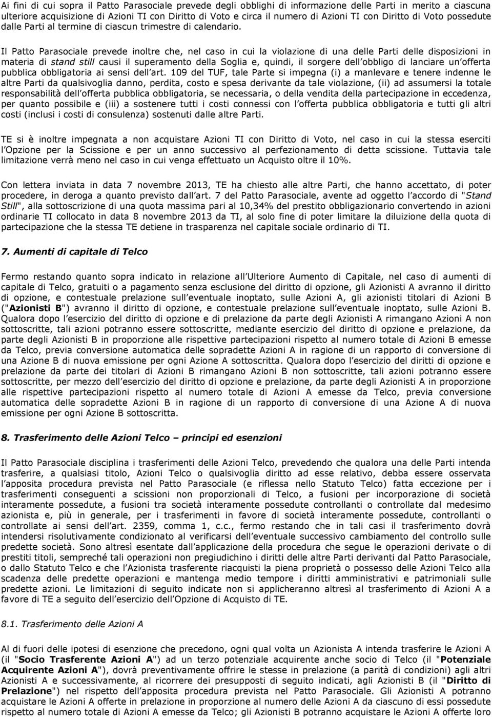 Il Patto Parasociale prevede inoltre che, nel caso in cui la violazione di una delle Parti delle disposizioni in materia di stand still causi il superamento della Soglia e, quindi, il sorgere dell