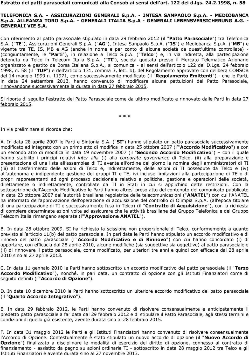 p.A. ("AG"), Intesa Sanpaolo S.p.A. ("IS") e Mediobanca S.p.A. ("MB") e vigente tra TE, IS, MB e AG (anche in nome e per conto di alcune società da quest ultima controllate) - (congiuntamente, le "Parti"), in relazione a Telco S.