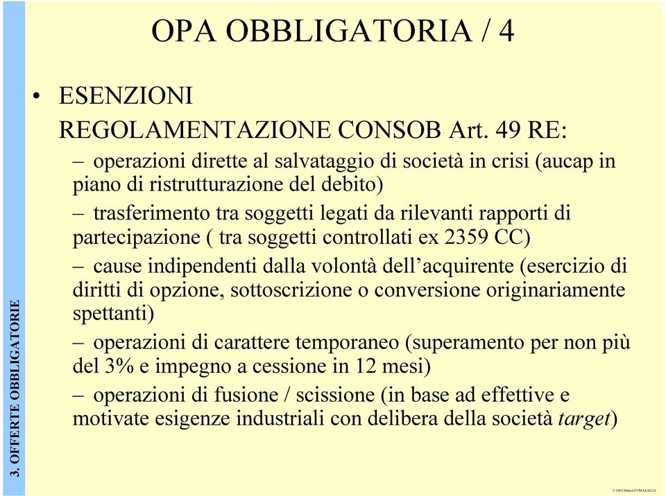 di partecipazione ( tra soggetti controllati ex 2359 CC) cause indipendenti dalla volontà dell acquirente (esercizio di diritti di opzione, sottoscrizione o