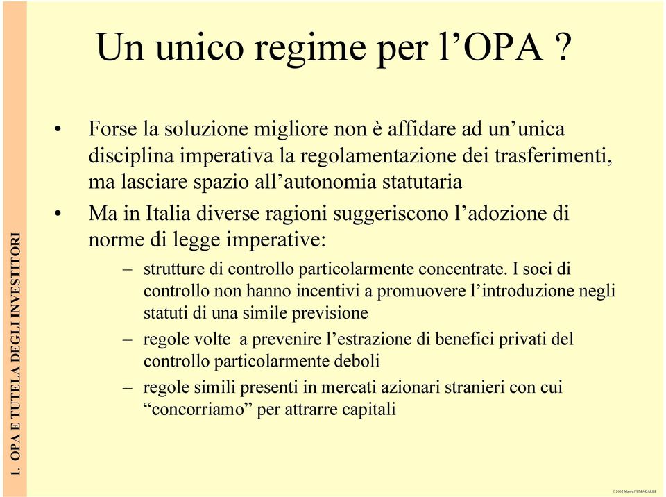 spazio all autonomia statutaria Ma in Italia diverse ragioni suggeriscono l adozione di norme di legge imperative: strutture di controllo particolarmente