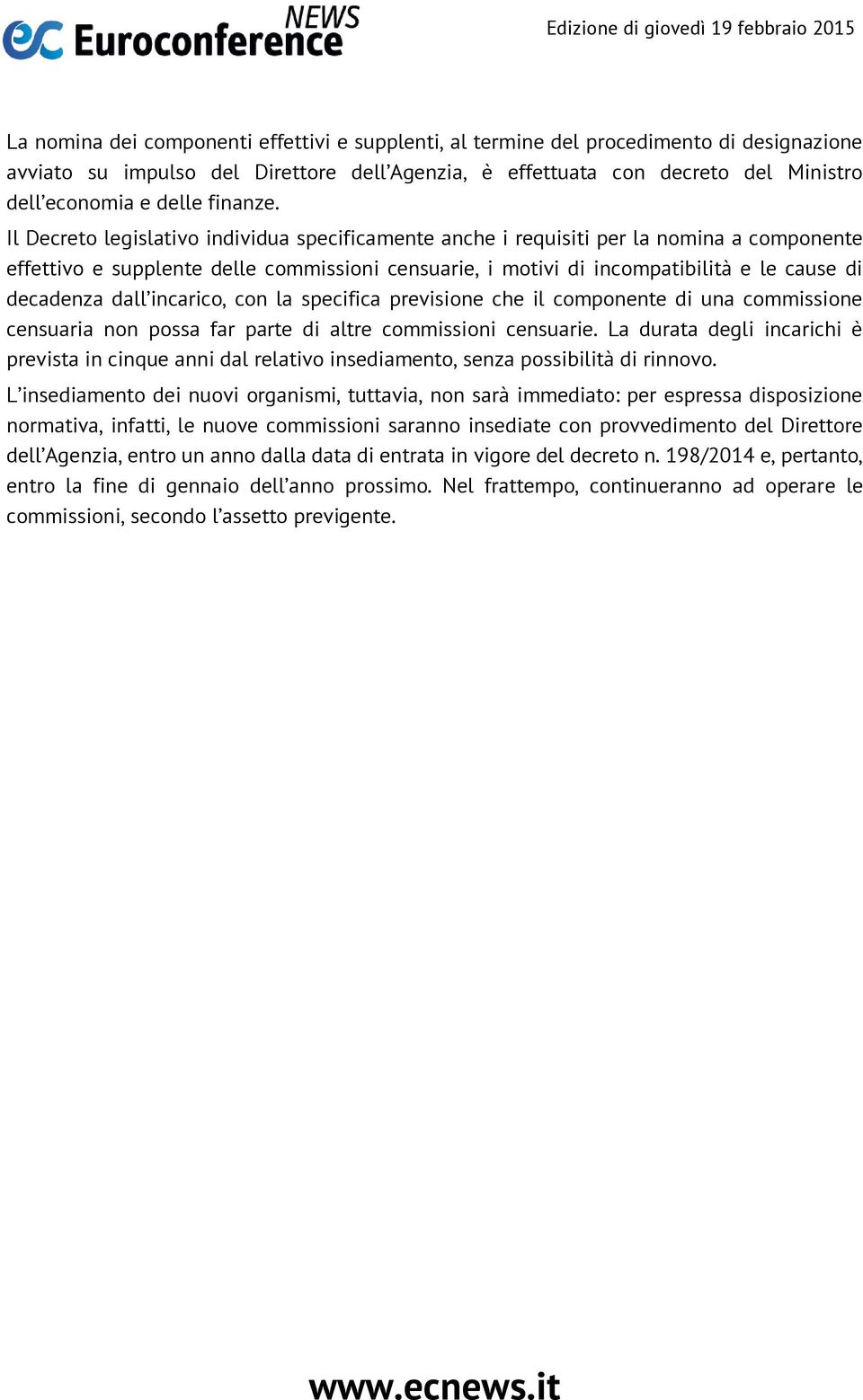 Il Decreto legislativo individua specificamente anche i requisiti per la nomina a componente effettivo e supplente delle commissioni censuarie, i motivi di incompatibilità e le cause di decadenza