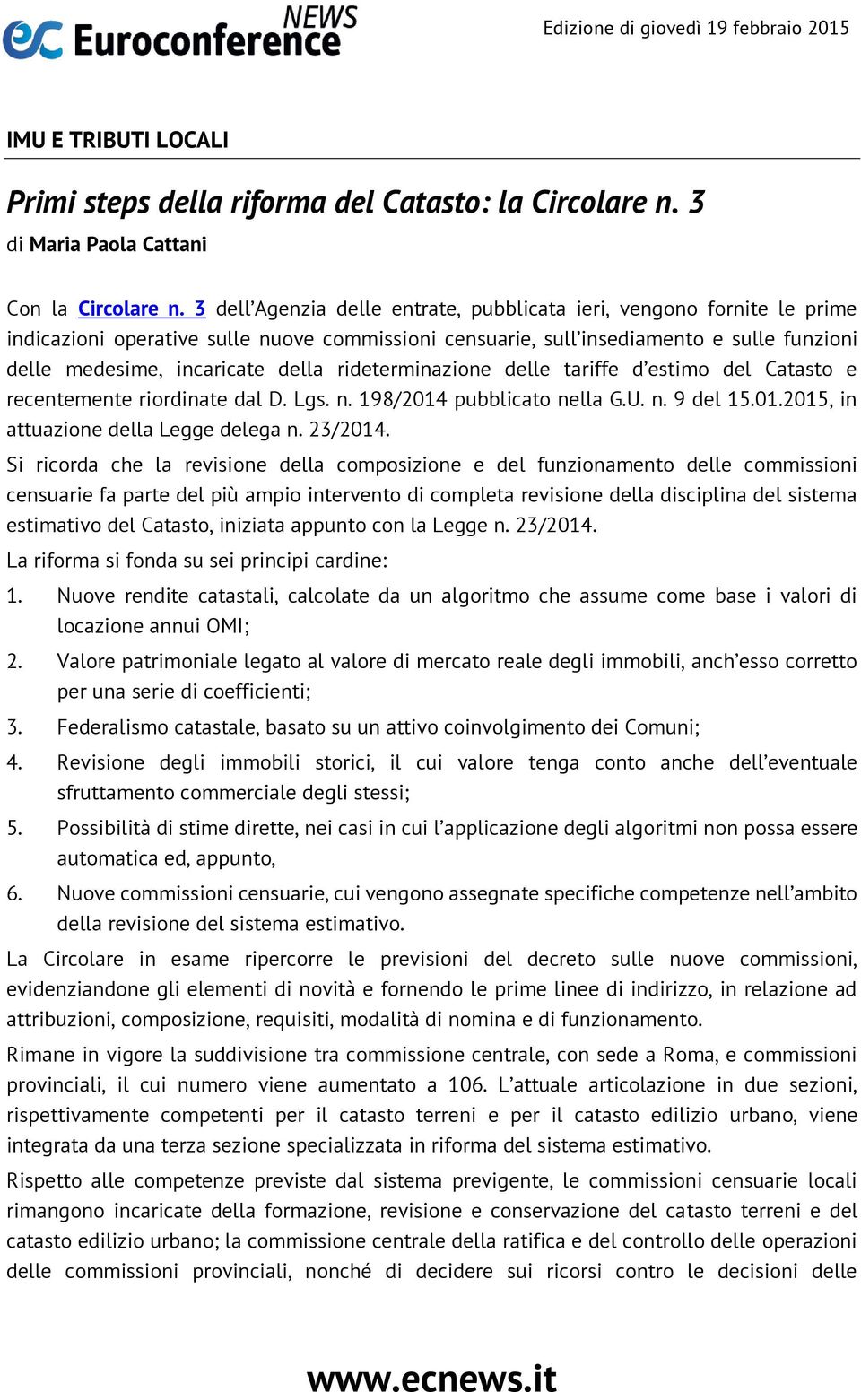 rideterminazione delle tariffe d estimo del Catasto e recentemente riordinate dal D. Lgs. n. 198/2014 pubblicato nella G.U. n. 9 del 15.01.2015, in attuazione della Legge delega n. 23/2014.