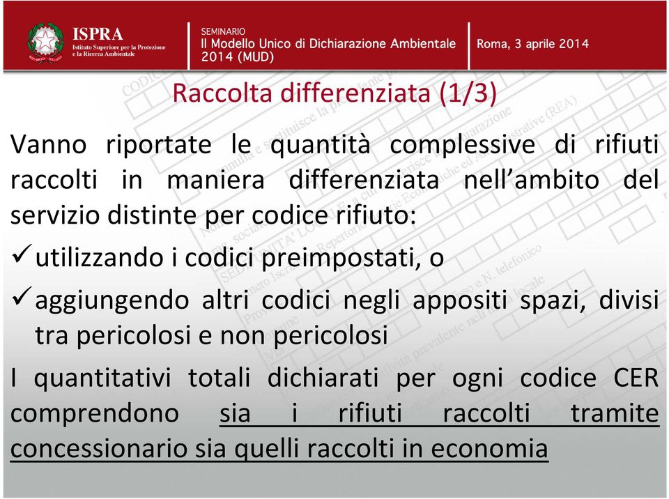 aggiungendo altri codici negli appositi spazi, divisi tra pericolosi e non pericolosi I quantitativi totali