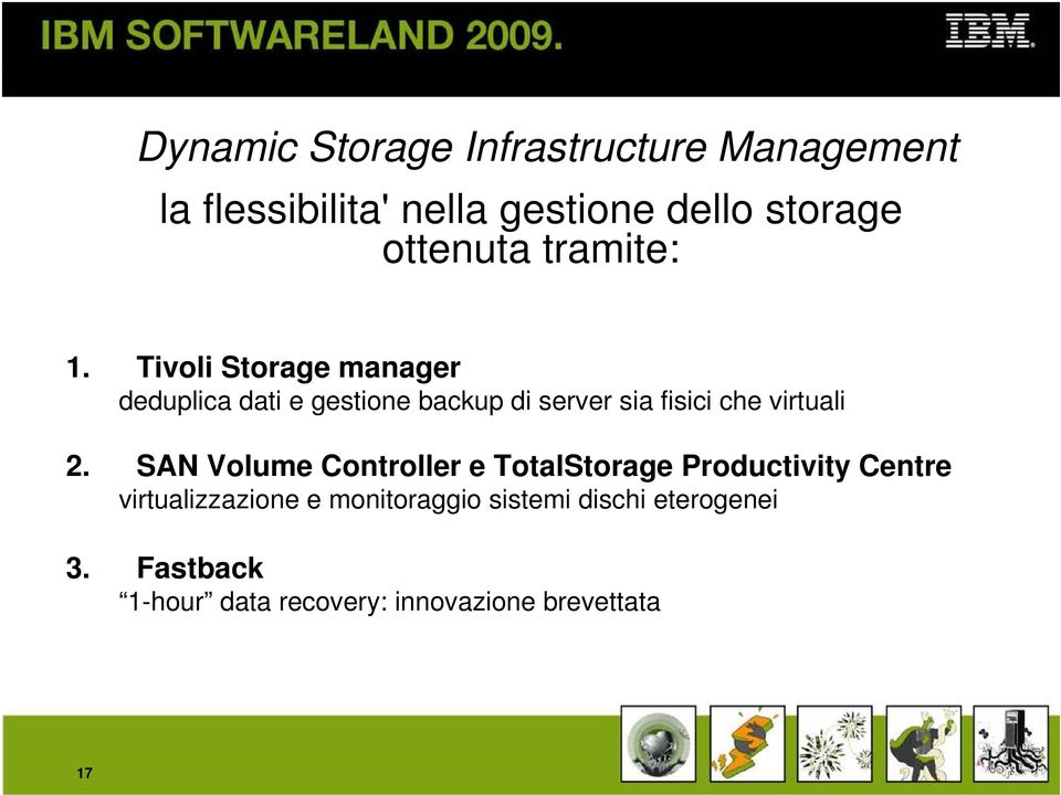 Tivoli Storage manager deduplica dati e gestione backup di server sia fisici che virtuali 2.