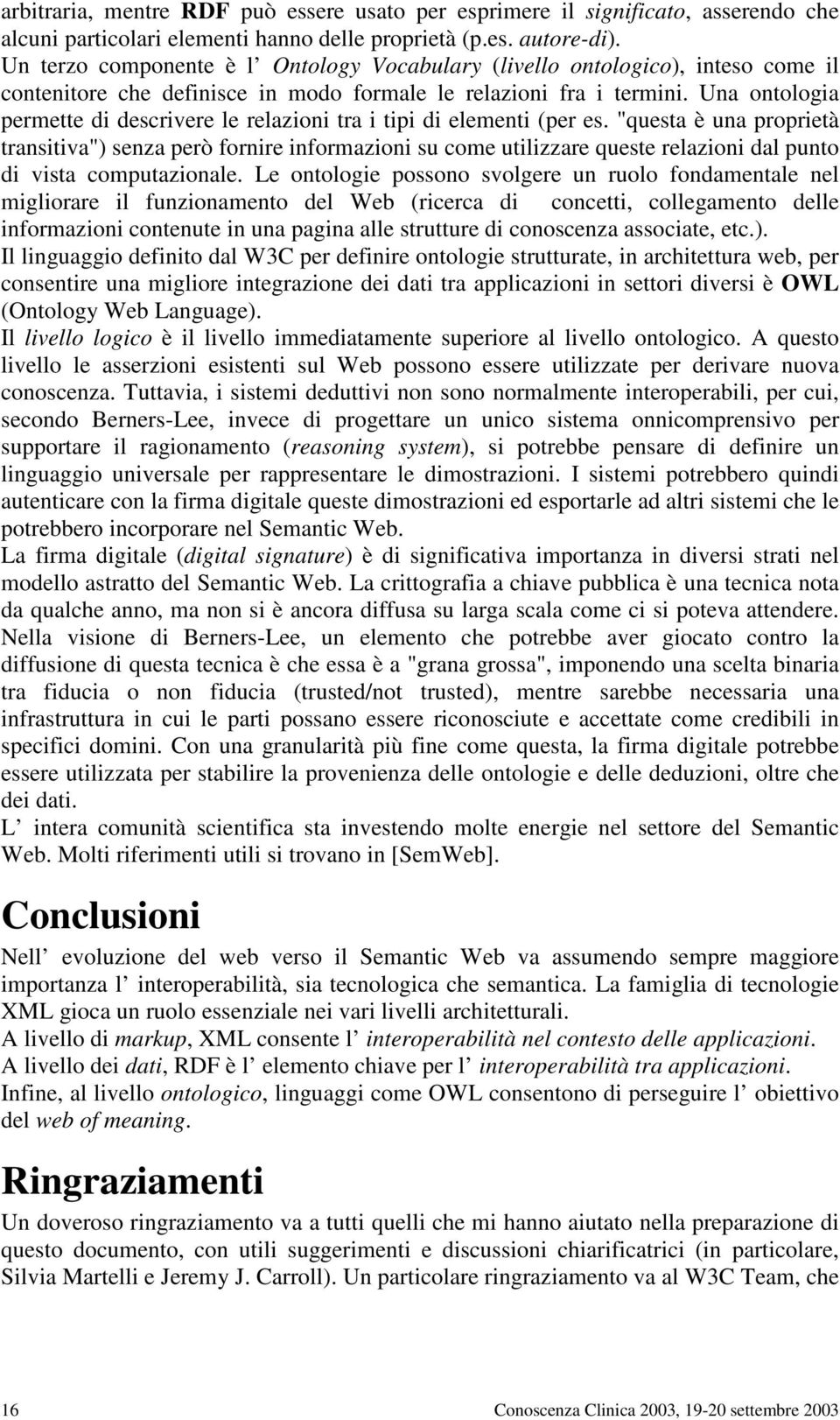 Una ontologia permette di descrivere le relazioni tra i tipi di elementi (per es.