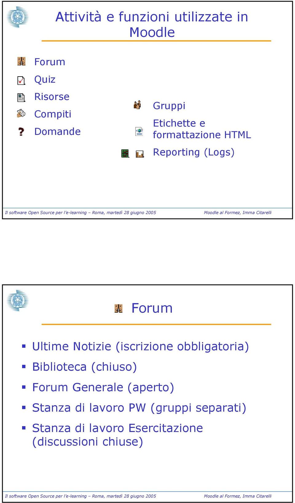 (iscrizione obbligatoria) Biblioteca (chiuso) Forum Generale (aperto) Stanza