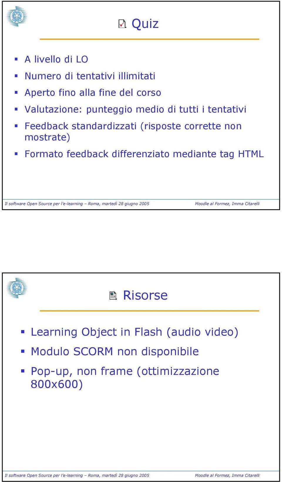 corrette non mostrate) Formato feedback differenziato mediante tag HTML Risorse Learning