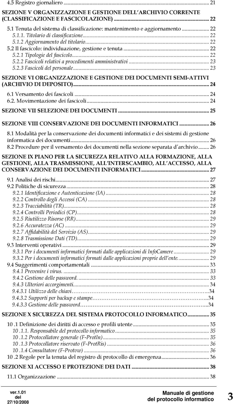 .. 23 5.2.3 Fascicoli personale... 23 SEZIONE VI ORGANIZZAZIONE E GESTIONE DEI DOCUMENTI SEMI-ATTIVI (ARCHIVIO DI DEPOSITO)... 24 6.1 Versamento dei fascicoli... 24 6.2. Movimentazione dei fascicoli.