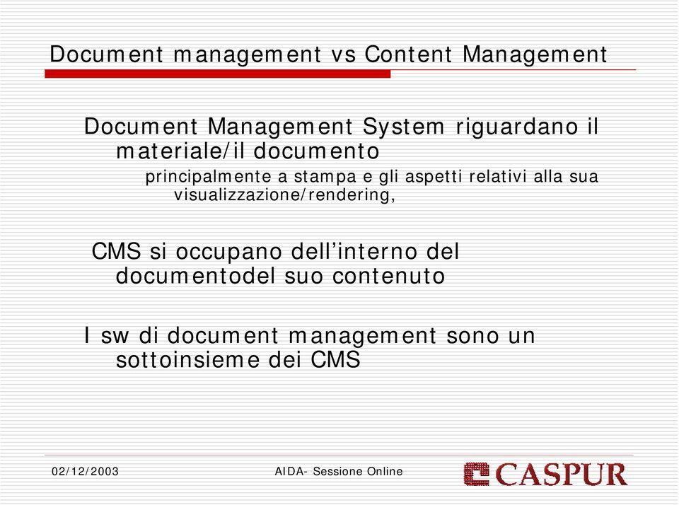 relativi alla sua visualizzazione/rendering, CMS si occupano dell interno