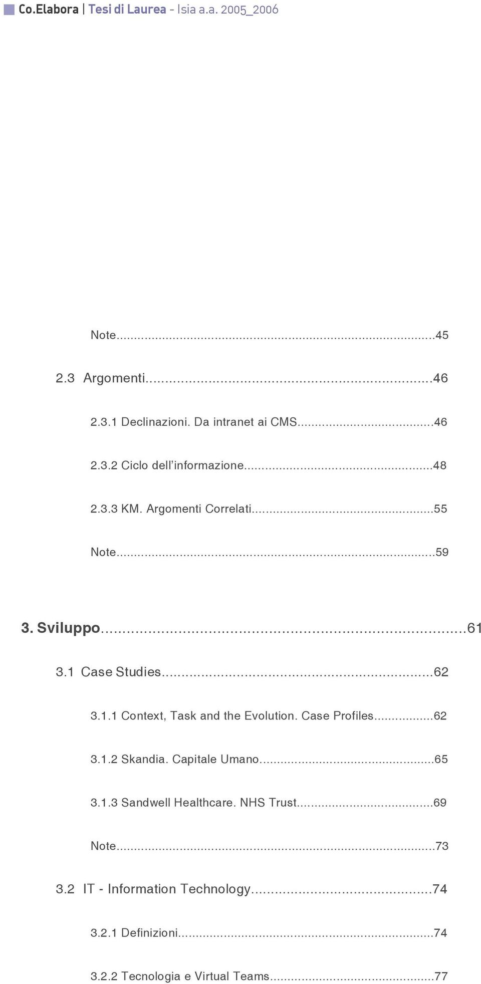 Case Profiles...62 3.1.2 Skandia. Capitale Umano...65 3.1.3 Sandwell Healthcare. NHS Trust...69 Note...73 3.