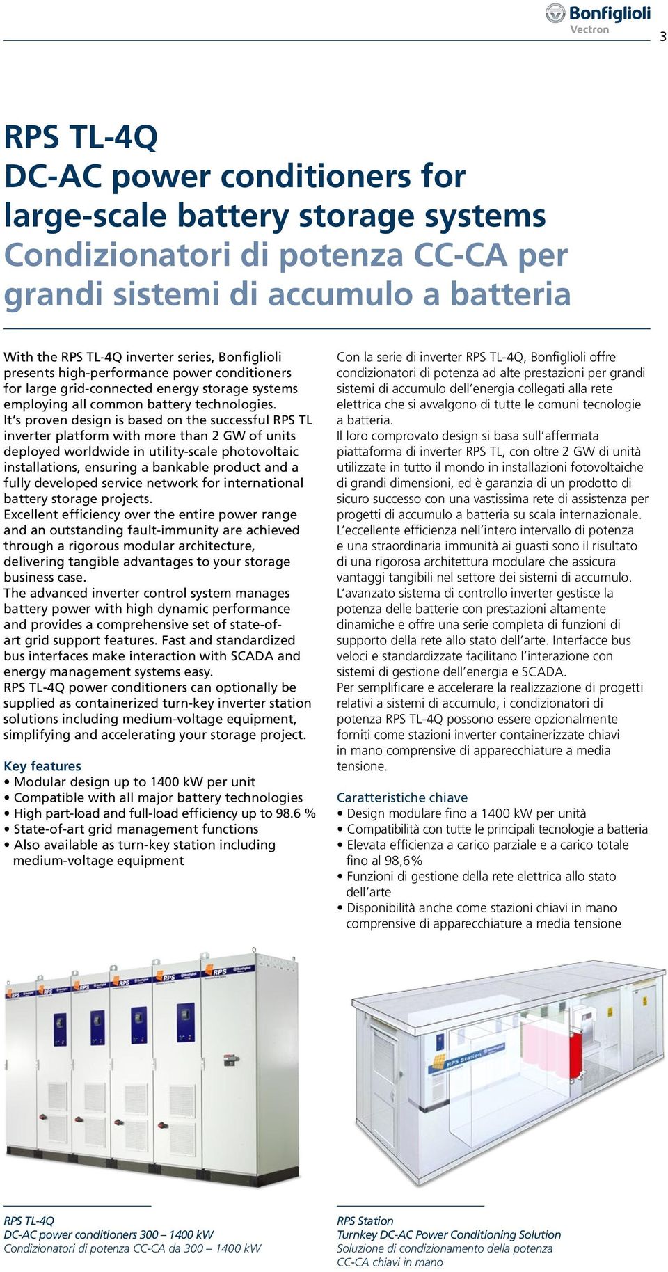 It s proven design is based on the successful RPS TL inverter platform with more than 2 GW of units deployed worldwide in utilityscale photovoltaic installations, ensuring a bankable product and a