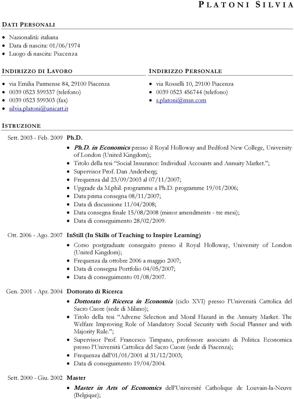 RIZZO PERSONALE via Rosselli 10, 29100 Piacenza 0039 0523 456744 (telefono) s.platoni@msn.com ISTRUZIONE Sett. 2003 - Feb. 2009 Ph.D.